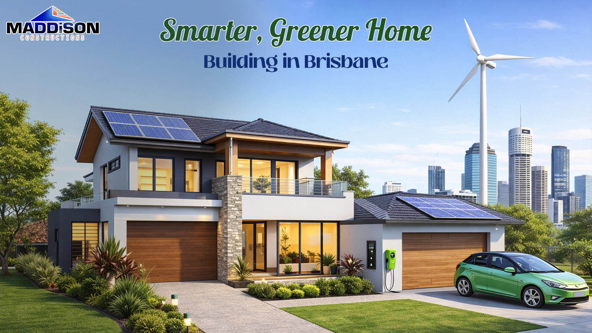 The Maddison Construction Way — Building Smarter and Greener in Brisbane