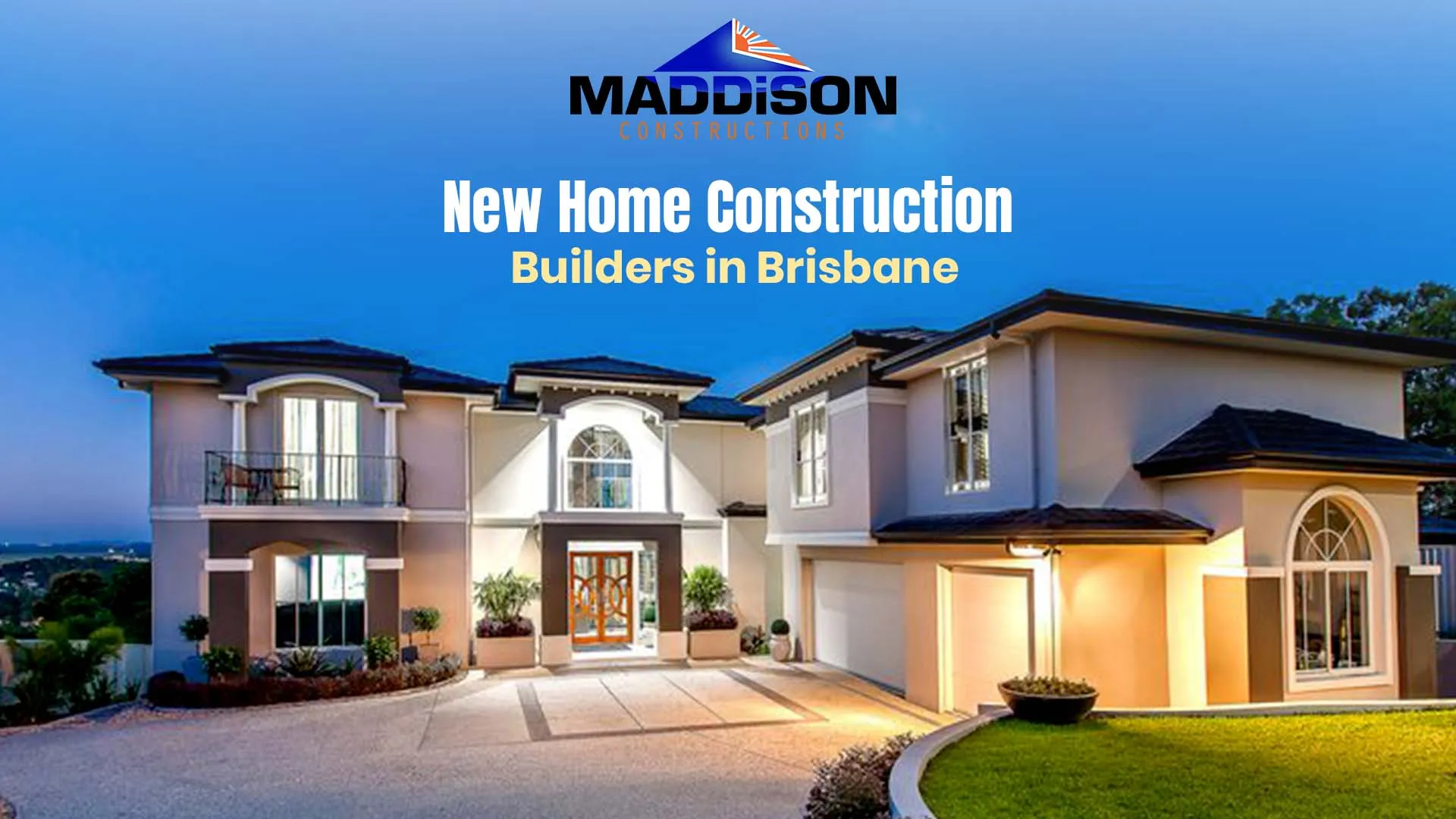 Choosing the Right New Home Construction Builders in Brisbane with Maddison Constructions