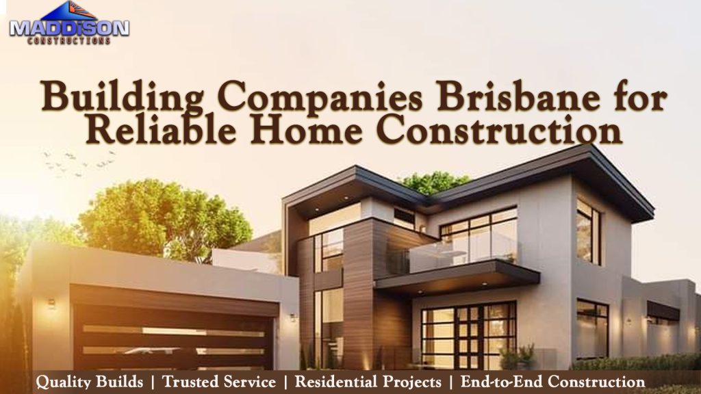 Building-Companies-Brisbane-for-Reliable-Home-Construction